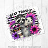 Stay Trashy, Funny Raccoon Possum Skunk 20oz Sublimation Tumbler Wrap PNG